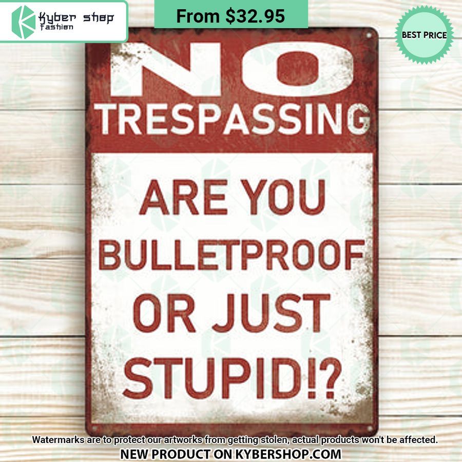 no trespassing are you bulletproof or stupid metal sign 2 389 jpg