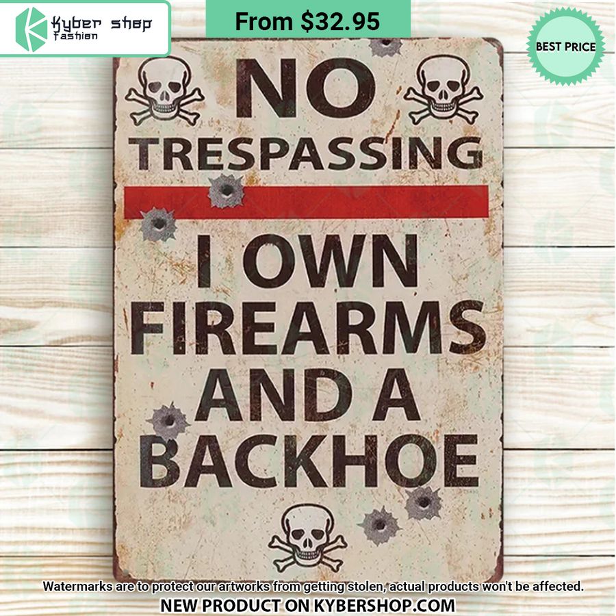 No Trespassing I Own Firearms And A Backhoe Metal Sign 4 441 Jpg