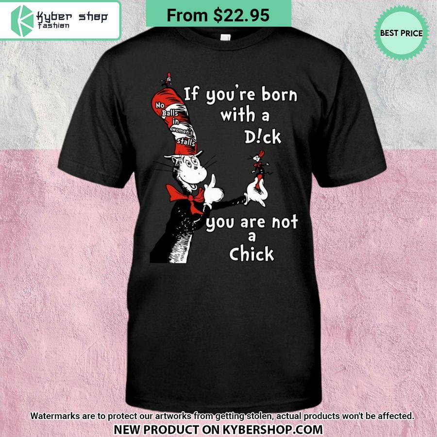Dr Seuss Cat If You'Re Born A Dick You Are Not A Chick Shirt Word2