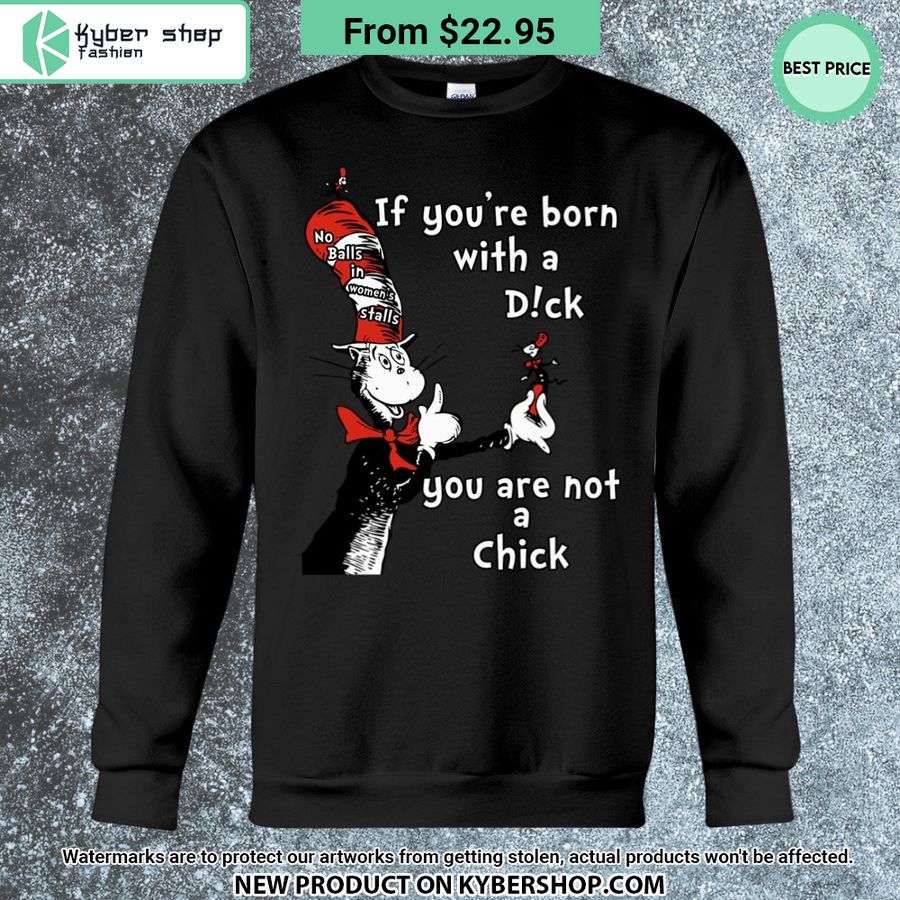 Dr Seuss Cat If You'Re Born A Dick You Are Not A Chick Shirt Word2